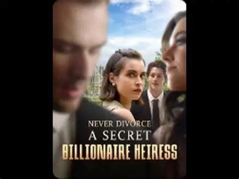 The divorced billionaire heiress Chapter 25. . Never divorce a secret billionaire heiress episode 21 watch online